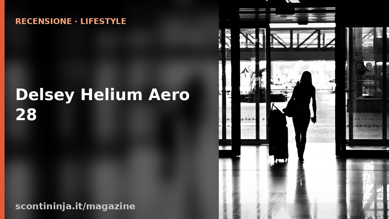 Copertina Recensione Delsey Helium Aero 29\" (2026): la rigida leggera uscita di scena troppo presto