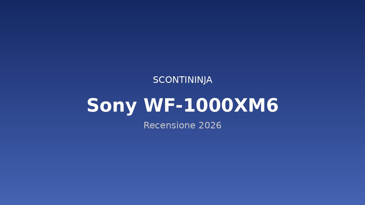 Copertina Recensione Sony WF-1000XM6 (2026): auricolari true wireless con cancellazione rumore da riferimento